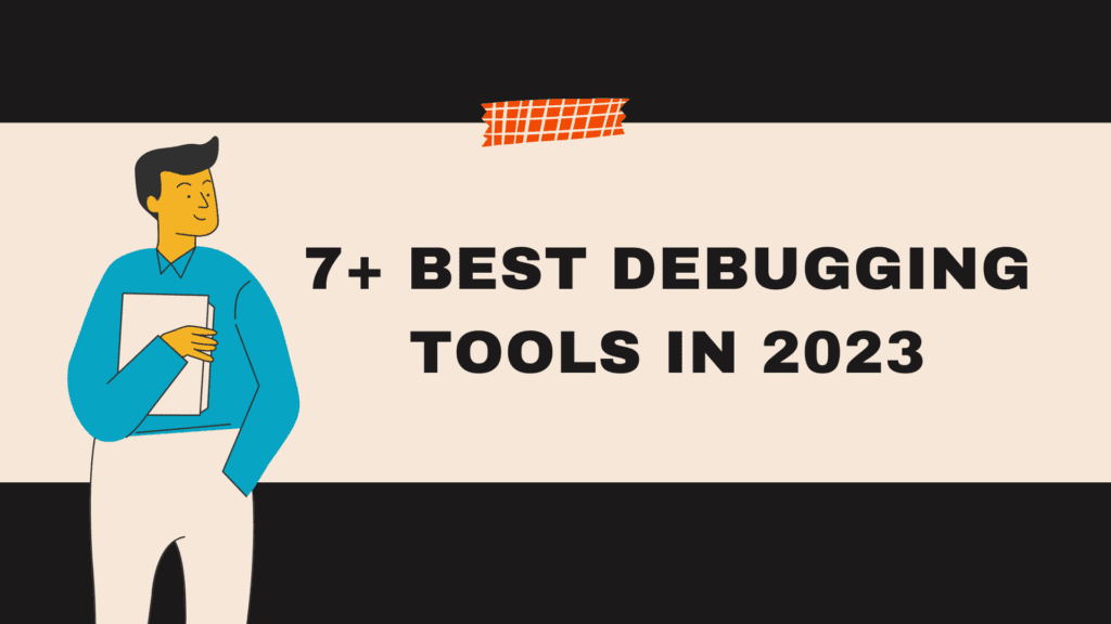 7+ Best debugging tools in 2023