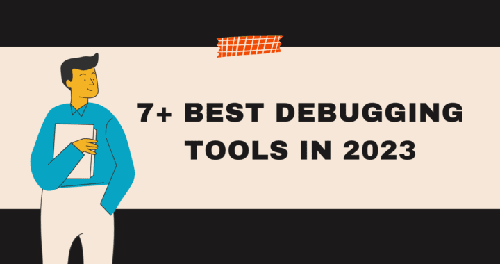 7+ Best Debugging tools of 2023 (Ranked and Reviewed).